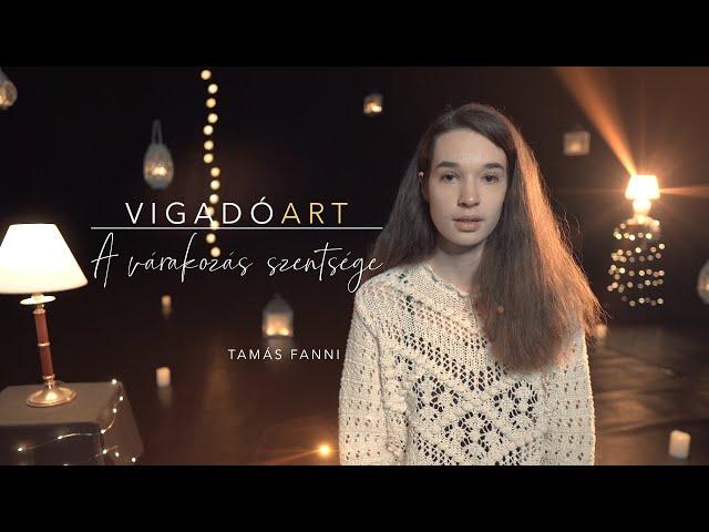 VIGADÓART • A VÁRAKOZÁS SZENTSÉGE ░11░ • TAMÁS FANNI