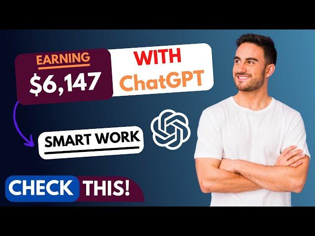 ChatGPT: How To make $6,147 Within 7 Days [Make Money With ChatGPT]