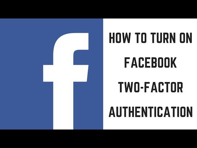 How to Turn on Facebook Two Factor Authentication