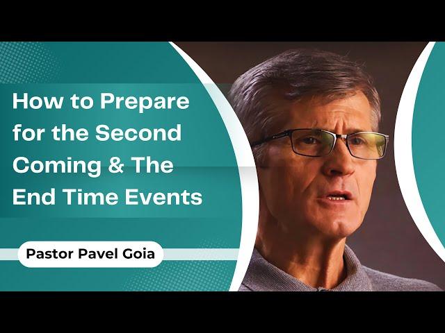 How to Prepare for the Second Coming &  The End Time Events   Pavel Goia