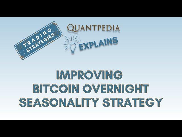 Improving Bitcoin Overnight Seasonality Strategy - Quantpedia Explains (Trading Strategies)