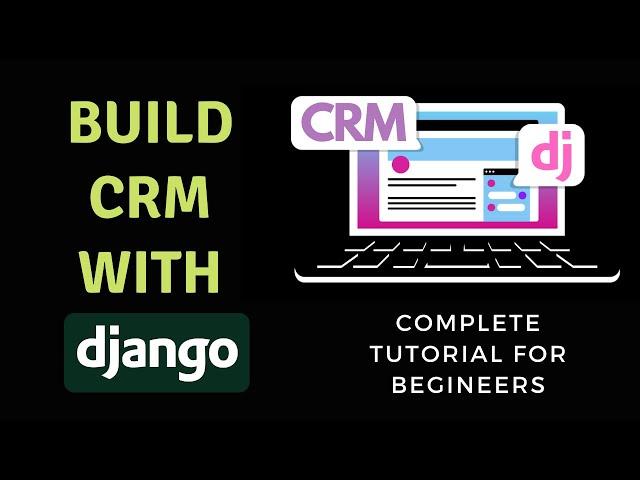 Django Tutorial for Beginners - Build CRM using Django Framework | 2022