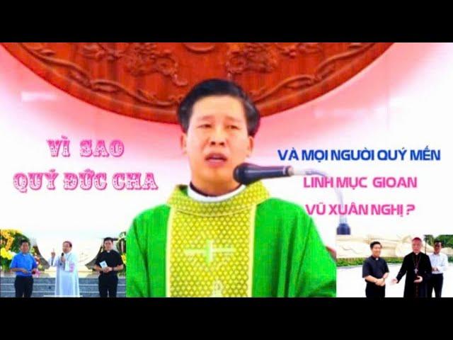 VÌ SAO LINH MỤC GIOAN VŨ XUÂN NGHỊ ĐƯỢC QUÝ ĐỨC CHA VÀ MỌI NGƯỜI YÊU MẾN ?#213 [ NHÀ THỜ VIỆT ]