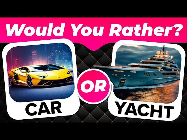 Would You Rather...?!  LUXURY Edition