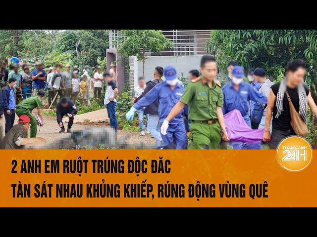 2 anh em ruột trúng độc đắc tàn sát nhau, rúng động vùng quê