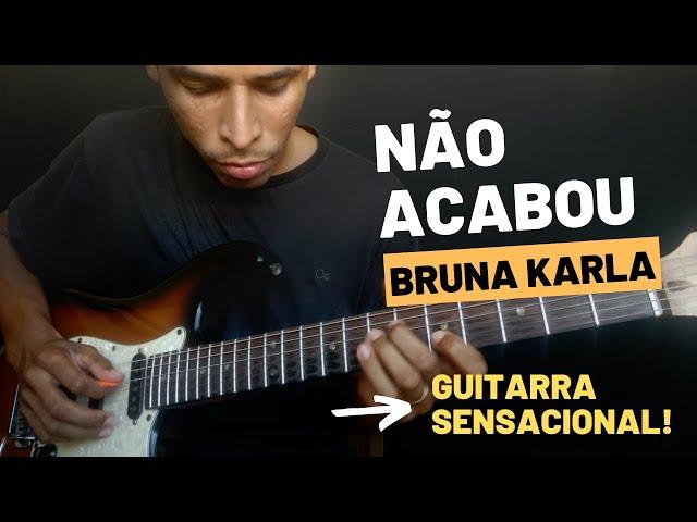  NÃO ACABOU  | BRUNA KARLA | GUITARRA | Gabriel Nunes