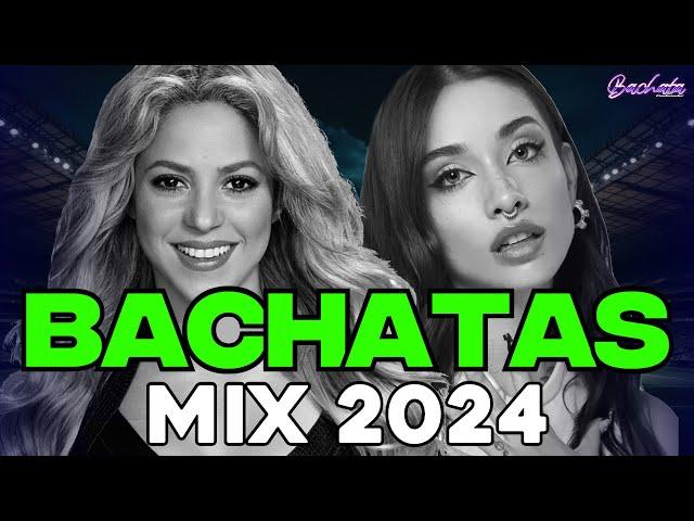 BACHATA 2024  BACHATA MIX 2024  MIX DE BACHATA 2024   The Most Recent Bachata Mixes