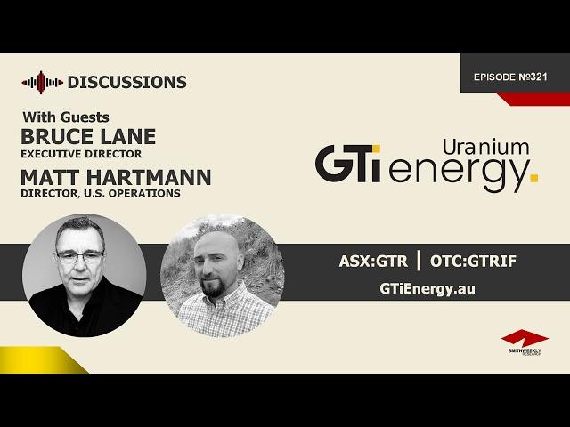 Discussion with Bruce Lane & Matt Hartmann | GTi Energy (ASX:GTR) | Uranium