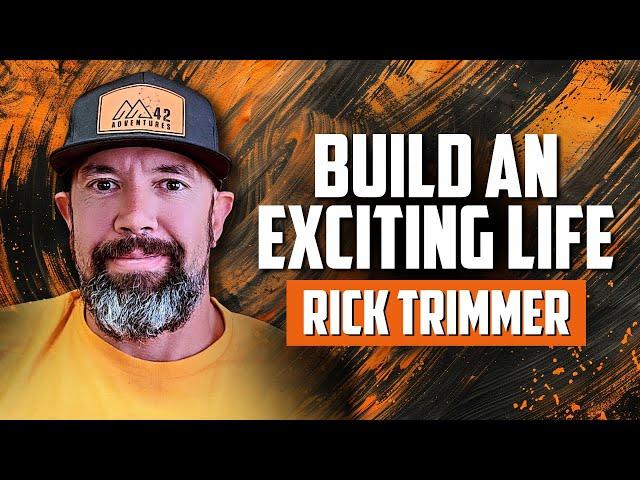 Build a Life You’re Excited About with Rick Trimmer