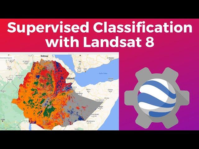 Supervised Classification for Land Cover Mapping with Landsat 8 in Google Earth Engine