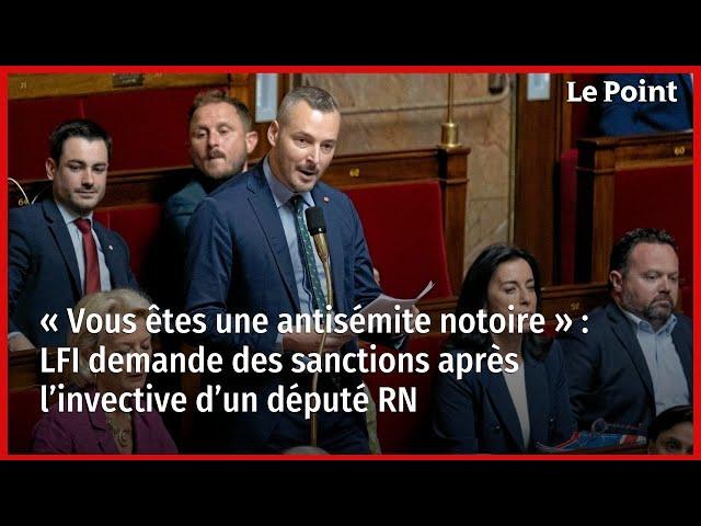 « Vous êtes une antisémite notoire » : LFI demande des sanctions après l’invective d’un député RN