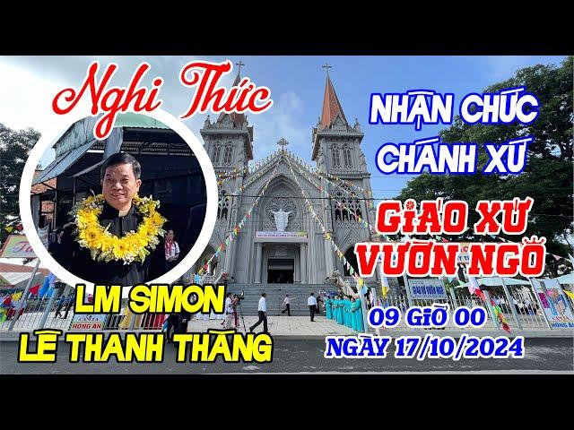 Nghi Thức Nhận Chức Chánh Xứ Giáo Xứ Vườn Ngô - Lm Simon Lê Thanh Thăng, 09 Giờ 00 ngày 17/10/2024