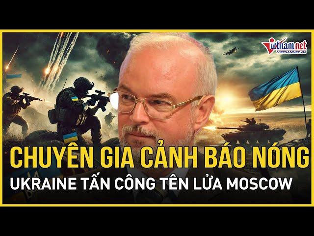 Chuyên gia Nga cảnh báo kịch bản chấn động: Ukraine trút tên lửa tấn công thủ đô Moscow