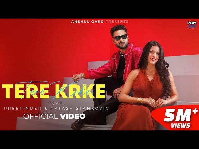 Tere Krke - Preetinder | Natasa Stankovic | Rajat Nagpal | Dilshad | Anshul Garg