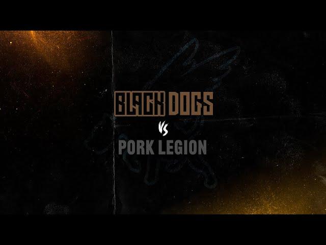 Black Dogs vs Pork Legion