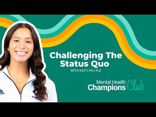 Challenging the Status Quo with UC Davis Gymnast Kaitlyn Lyle | Mental Health Champions Club
