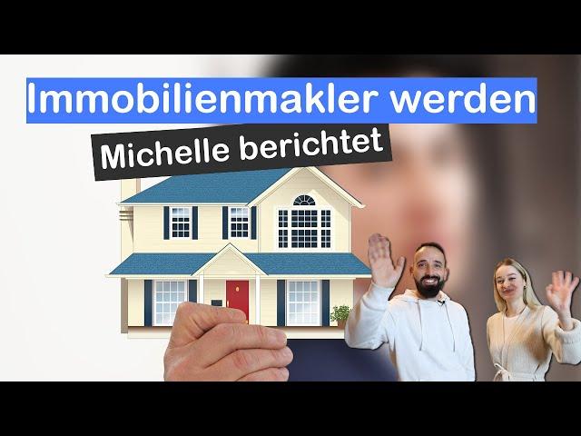 Immobilienmakler werden - Michelle berichtet von ihrem ersten Jahr