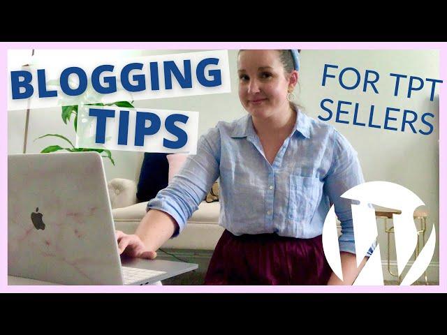 7 BEST Blogging Tips for Teacher Bloggers to Help Sell Resources on Teachers Pay Teachers