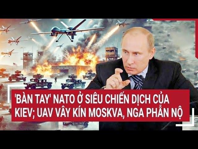 International news: NATO's 'hand' in Kiev's super campaign; UAVs surround Moscow, Russia is angry