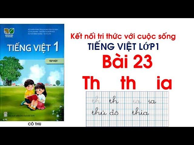 Tiếng Việt lớp 1 sách Kết nối tri thức với cuộc sống| Bài 23: Th th ia | Cô Thu