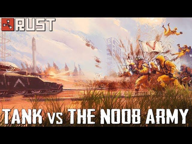 RUST: THE NOOB ARMY vs THE TANK - Episode 107