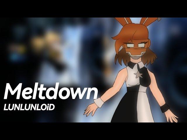 [LUNLUNLOiD] Meltdown [Pocket Singerカバー]