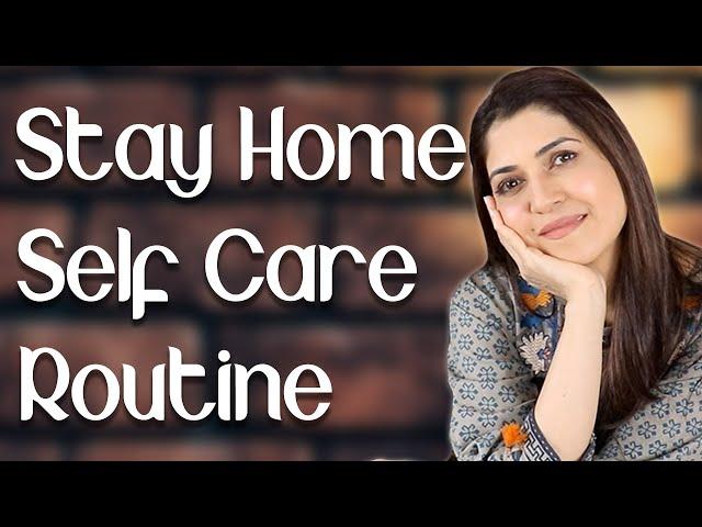 My Stay Home Self Care Routine   - Ghazal Siddique