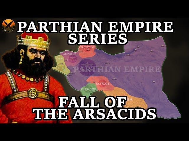 Forgotten Iranian Parthian Empire ( امپراتوری اشکانیان) - Fall of the Arsacids - Part 8 of 8