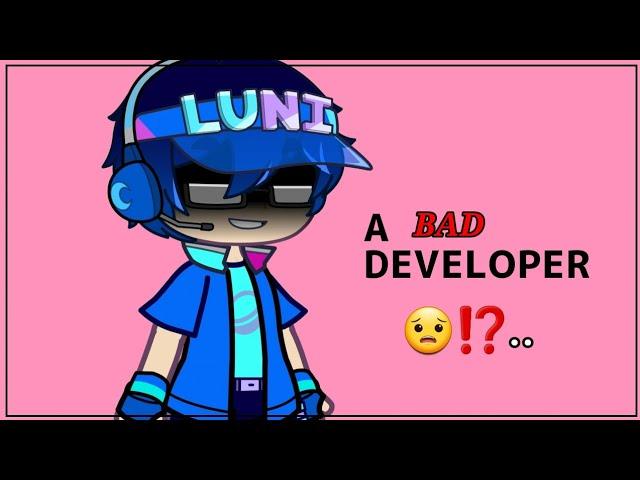 LUNI IS A BAD DEVELOPER...?!