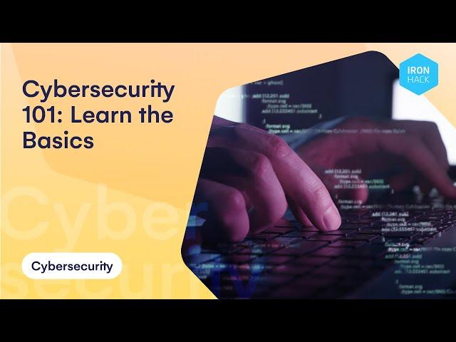 Cybersecurity 101: Learn the Basics - Ironhack Tech School