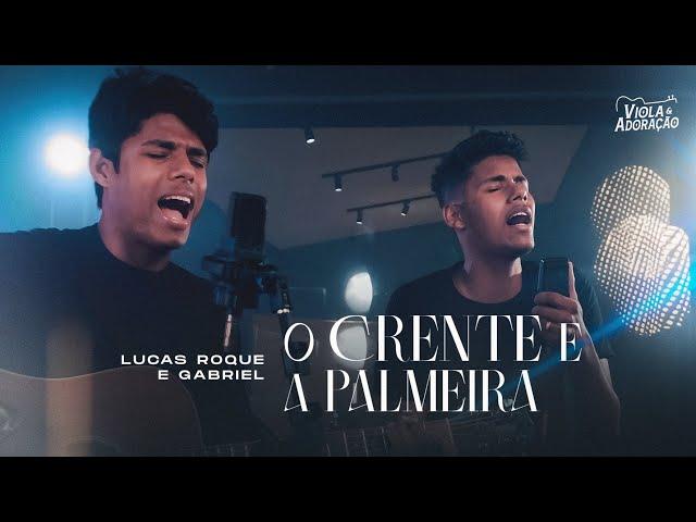 Lucas Roque e Gabriel - O Crente e a Palmeira (Acústico Oficial)