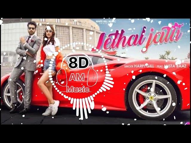 8D SONG | LETHAL JATTI | Harpi Gillft. Mista Baaz | Ajay Sarkaria | Punjabi