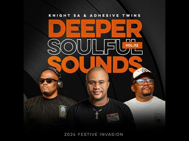 Knight SA & Adhesive Twins - Deeper Soulful Sounds Vol.112 (2024 Festive Invasion)