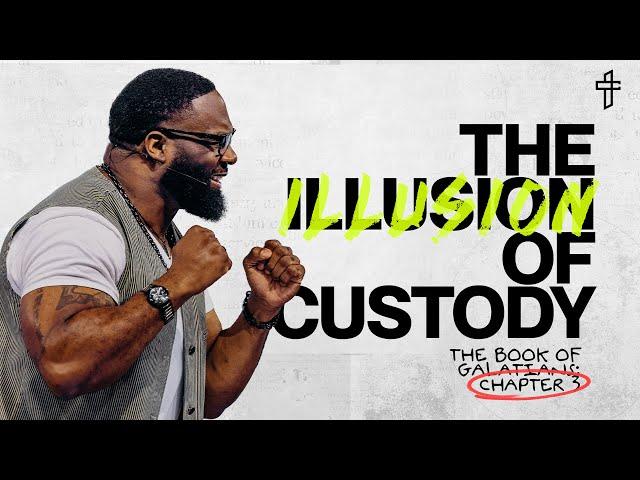 The Illusion Of Custody // The Word Of God: The Book Of Galatians (Part 3) //  Dr. Joel Tudman