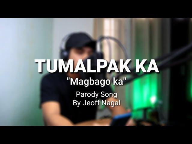 TUMALPAK KA | Parody song | by Jeoff Nagal / Papsi Jopz tv