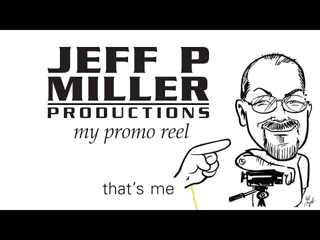 Self Promo Reel - Jeff P Miller Productions -  About Me