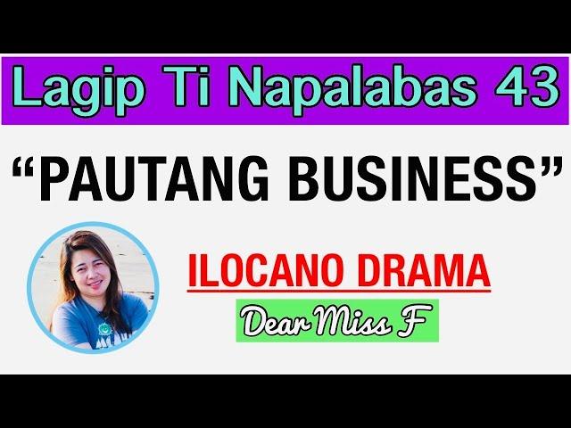 PAUTANG BUSINESS | LAGIP TI NAPALABAS 43 | ILOCANO DRAMA | Dear Miss F