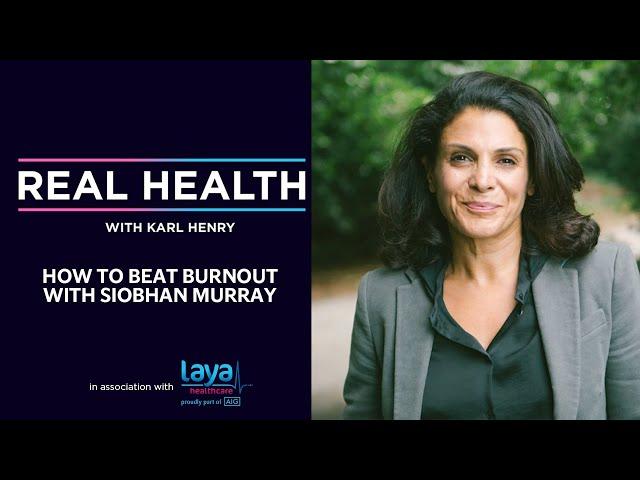 Real Health: How to beat burnout with Siobhan Murray