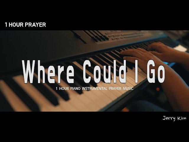 [1Hour] Where could I go from Your Spirit (Kelly Willard) | Prayer | Worship Piano Instrumental