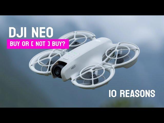 DJI Neo - 10 Reasons Buy or [ Not Buy ].