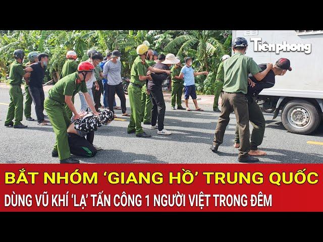 Thời sự nóng: Bắt nhóm ‘giang hồ’ Trung Quốc dùng vũ khí ‘lạ’ tấn công 1 người Việt trong đêm