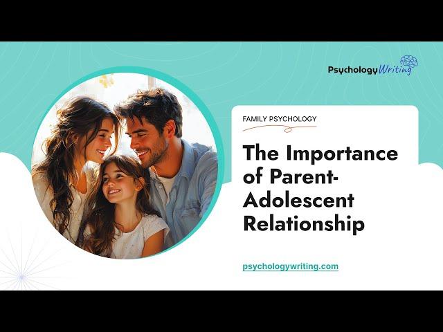 The Importance of Parent-Adolescent Relationship - Essay Example