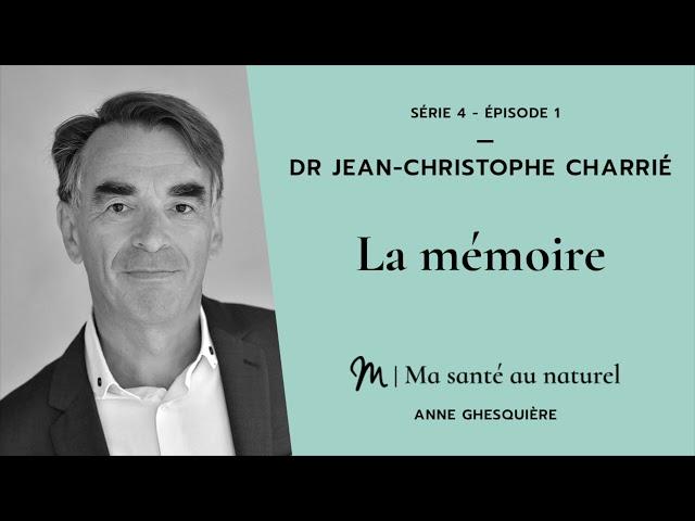 Ma santé au naturel 1/6 - Dr Jean Christophe Charrié :  La mémoire