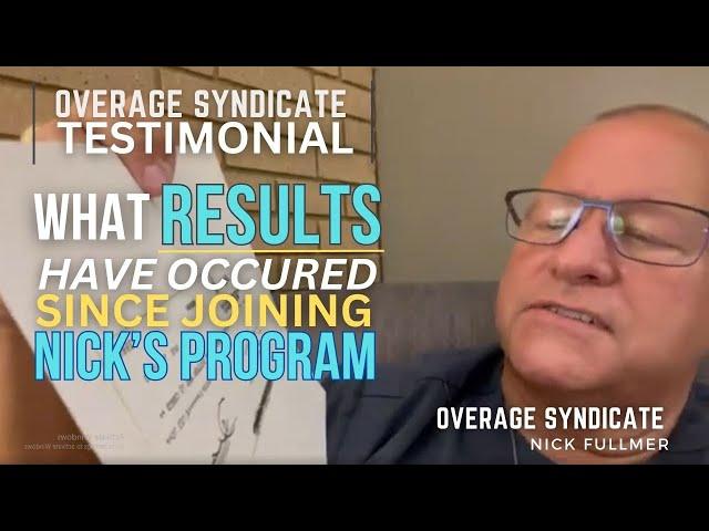 Overage Syndicate Testimonial: What Results Have Occured Since Joining Nick's Program?