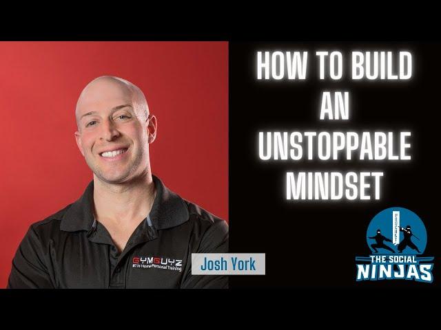 How to Build an Unstoppable Mindset with Josh York