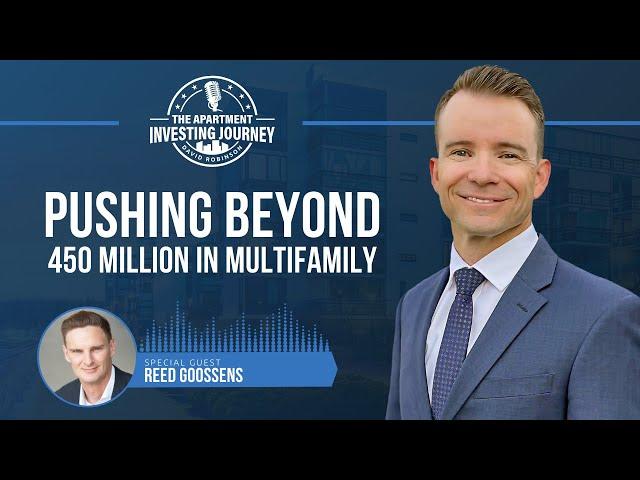 Pushing Beyond 450 Million in Multifamily - with Reed Goossens