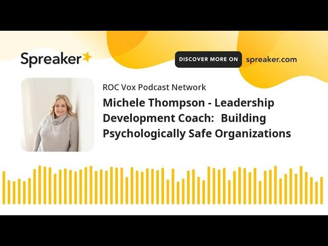 Michele Thompson - Leadership Development Coach:Building Psychologically Safe Organizations