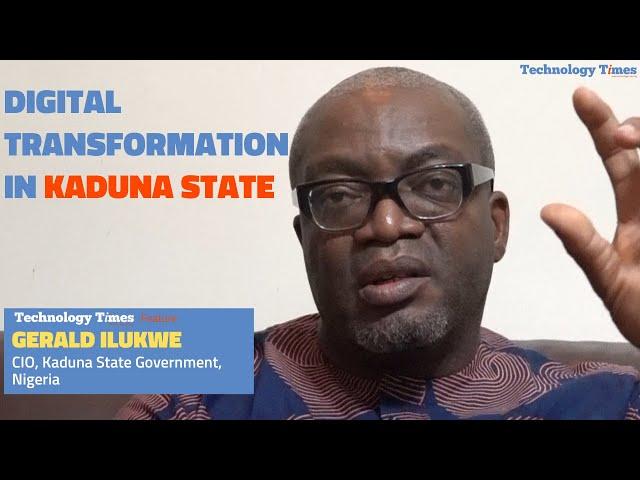 Digital Transformation in Kaduna State by Gerald Ilukwe | Technology Times