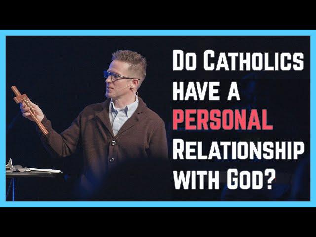 Do Catholics have a Personal Relationship with God?