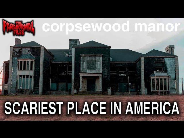 CORPSEWOOD MANOR: The SCARIEST House In America. | THE PARANORMAL FILES